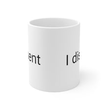 Load image into Gallery viewer, I Dissent Ceramic Mug 11oz