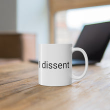 Load image into Gallery viewer, I Dissent Ceramic Mug 11oz